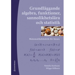 Grundläggande algebra, funktioner, sannolikhetslära och statistik : matematikdidaktik för lärare