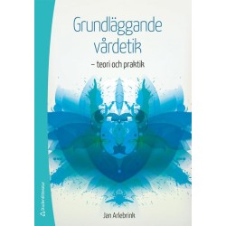 Grundläggande vårdetik : teori och praktik  (3.uppl.)