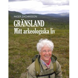 Gränsland : mitt arkeologiska liv