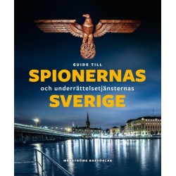 Guide till spionernas och underrättelsetjänsternas Sverige
