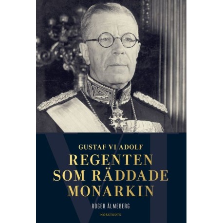 Gustaf VI Adolf : regenten som räddade monarkin