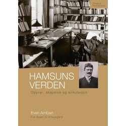 Hamsuns verden : opprør, skapelse og sirkulasjon : fra Ibsen til Knausgård