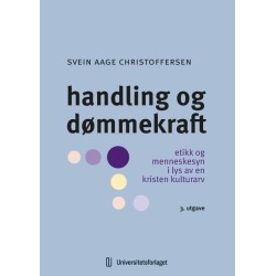 Handling og dømmekraft : etikk og menneskesyn i lys av en kristen kulturarv