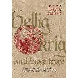 Hellig krig om Norges krone : tronstrid, borgerkrig og korstog fra Sigurd Jorsalfare til kong Sverre