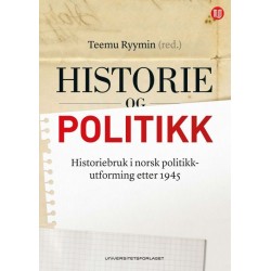 Historie og politikk : historiebruk i norsk politikkutforming etter 1945