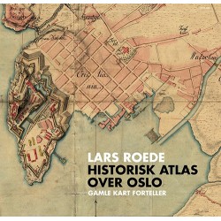 Historisk atlas over Oslo : gamle kart forteller