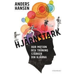 Hjärnstark : hur motion och träning stärker din hjärna