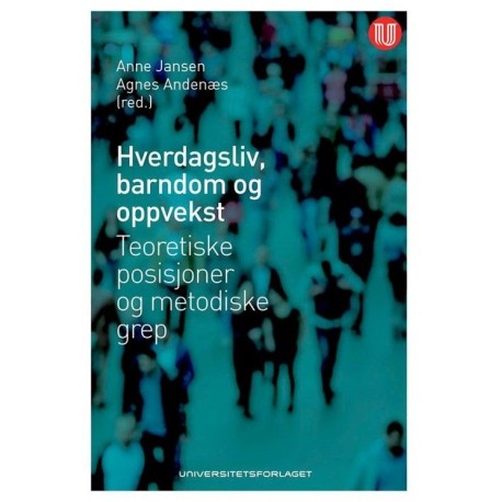 Hverdagsliv, barndom og oppvekst : teoretiske posisjoner og metodiske grep