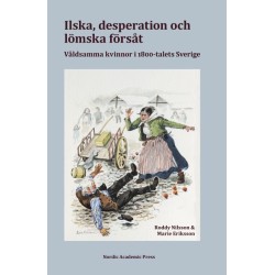 Ilska, desperation och lömska försåt : våldsamma kvinnor i 1800-talets Sverige