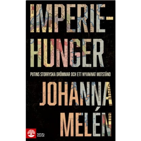 Imperiehunger : Putins storryska drömmar och ett nyvaknat motstånd