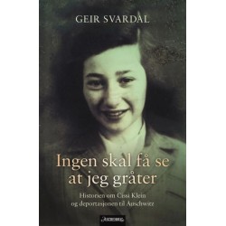 Ingen skal få se at jeg gråter : historien om Cissi Klein og deportasjonen til Auschwitz