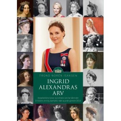 Ingrid Alexandras arv : kongefamiliens tiaraer og kvinnene som har båret dem