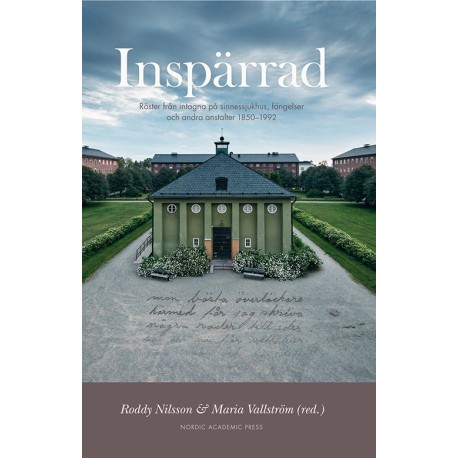 Inspärrad : röster från intagna på sinnessjukhus, fängelser och andra anstalter 1850-1992