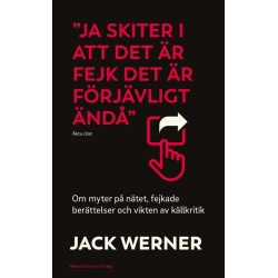 Ja skiter i att det är fejk det är förjävligt ändå : om myter på nätet, fejkade berättelser och vikten av källkritik