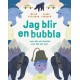 Jag blir en bubbla som blir ett monster som blir ett barn