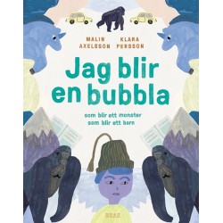 Jag blir en bubbla som blir ett monster som blir ett barn