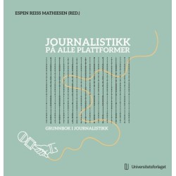 Journalistikk på alle plattformer : lærebok i praktisk journalistikk
