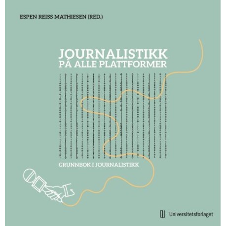 Journalistikk på alle plattformer : lærebok i praktisk journalistikk