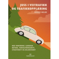 Juss i vegtrafikk og trafikkopplæring : med innføring i juridisk metode, forvaltningsrett, strafferett ...