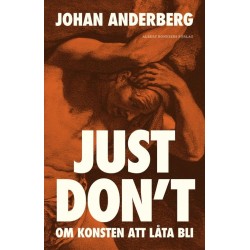 Just don't : om konsten att låta bli
