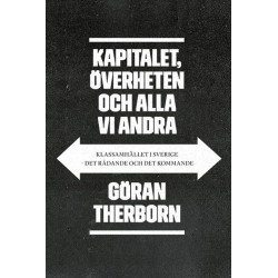 Kapitalet, överheten och alla vi andra : klassamhället i Sverige - det rådande och det kommande
