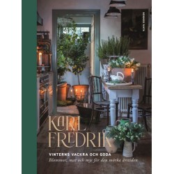 Karl Fredrik : vinterns vackra och goda - blommor, mat och mys för den mörka årstiden