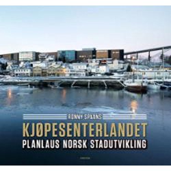 Kjøpesenterlandet : planlaus norsk stadutvikling
