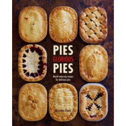 Pies Glorious Pies: Mouth-Watering Recipes for Delicious Pies