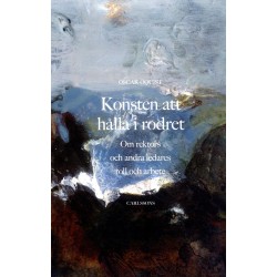 Konsten att hålla i rodret : om rektors och andra ledares roll och arbete