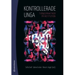 Kontrollerade unga : tvångspraktiker på institution