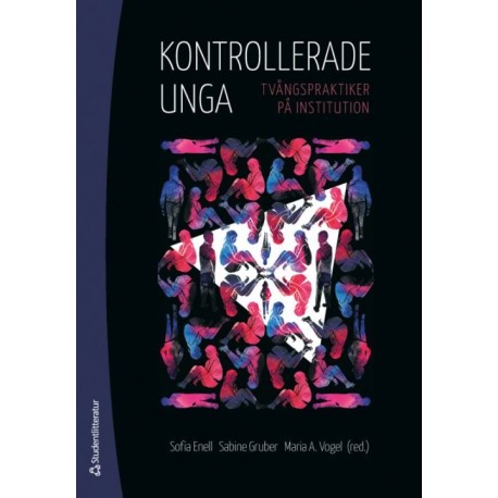 Kontrollerade unga : tvångspraktiker på institution