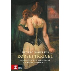 Korsettkriget : modeslaveri och kvinnokamp vid förra sekelskiftet