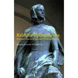 Kristina Gyllenstierna : kvinnan som stod upp mot Kristian Tyrann