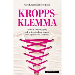 Kroppsklemma : hvordan være trygge og gode voksne for barn og unge i et kroppsfiksert samfunn