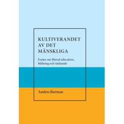 Kultiverandet av det mänskliga : essäer om liberal education, bildning och tänkande