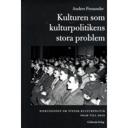 Kulturen som kulturpolitikens stora problem : diskussionen om svensk kultur