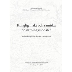 Kunglig makt och samiska bosättningsmönster : studier kring Väinö Tanners vinterbyteori - Royal power & Sámi settlement