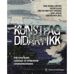 Kunstfagdidaktikk : som kunstnerisk, forskende og oppmerksom undervisningspraksis