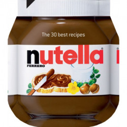 Nutella: The 30 Best Recipes: The 30 Best Recipes