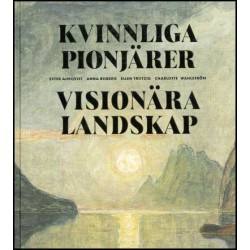 Kvinnliga pionjärer - visionära landskap : Ester Almqvist, Anna Boberg, Ellen Trotzig, Charlotte Wahlström