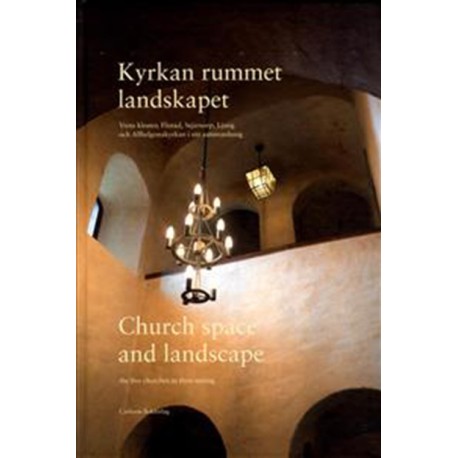 Kyrkan, rummet, landskapet : Vreta Kloster, Flistad, Stjärnorp, Ljung & Allhelgonakyrkan i sitt sammanhang - Church...