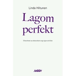 Lagom perfekt : erfarenheter av ohälsa blandunga tjejer och killar