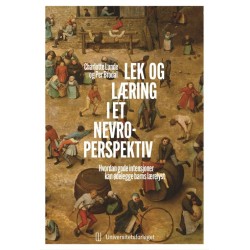 Lek og læring i et nevroperspektiv : hvordan gode intensjoner kan ødelegge barns lærelyst