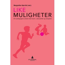 Like muligheter : om pedagogens arbeid med kjønn, seksualitet og mangfold