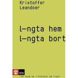 Längta hem, längta bort : en essä om litteratur på flykt