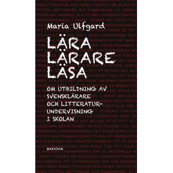 Lära lärare läsa : om utbildning av svensklärare och litteraturundervisning i skolan