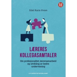 Læreres kollegasamtaler : om profesjonalitet, lærersamarbeid og utvikling av bedre undervisning