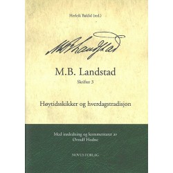 M.B. Landstad, Skrifter 3, Høytidsskikker og hverdagstradisjon / med innledning og kommentarer av Ørnulf Hodne