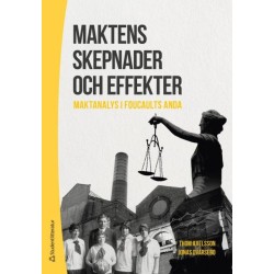 Maktens skepnader och effekter : maktanalys i Foucaults anda