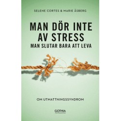 Man dör inte av stress - man slutar bara att leva : om utmattningssyndrom